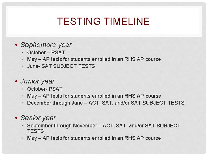 TESTING TIMELINE • Sophomore year • October – PSAT • May – AP tests