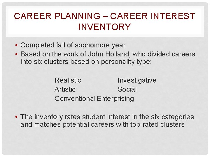 CAREER PLANNING – CAREER INTEREST INVENTORY • Completed fall of sophomore year • Based