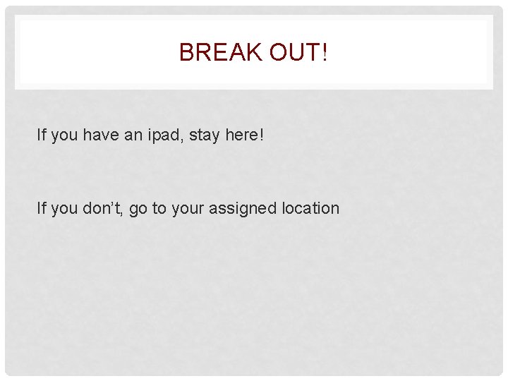 BREAK OUT! If you have an ipad, stay here! If you don’t, go to