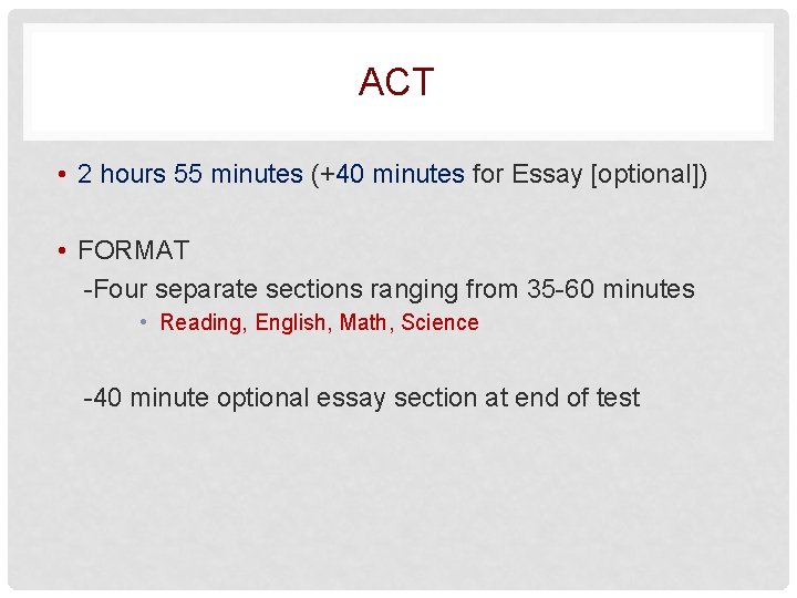ACT • 2 hours 55 minutes (+40 minutes for Essay [optional]) • FORMAT -Four