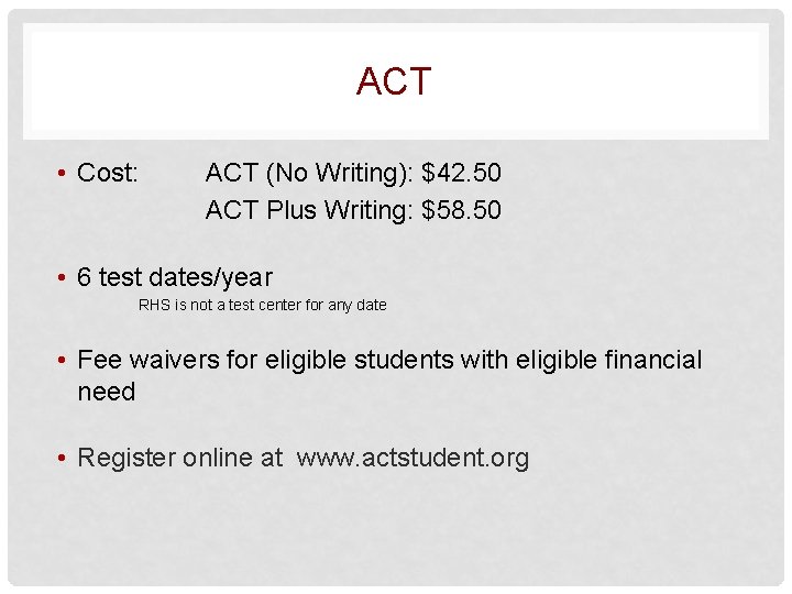 ACT • Cost: ACT (No Writing): $42. 50 ACT Plus Writing: $58. 50 •
