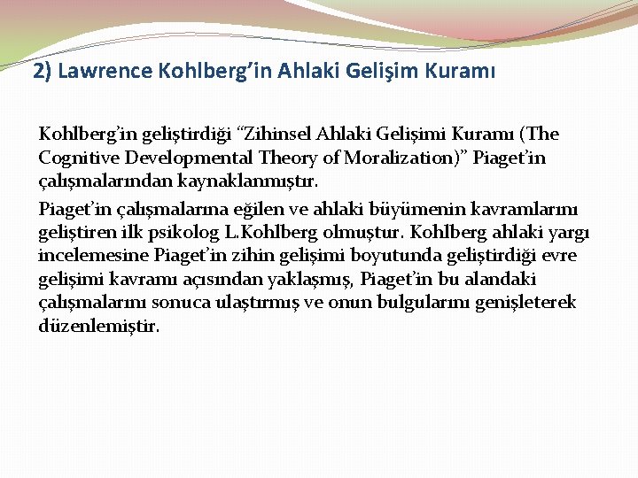 2) Lawrence Kohlberg’in Ahlaki Gelişim Kuramı Kohlberg’in geliştirdiği “Zihinsel Ahlaki Gelişimi Kuramı (The Cognitive