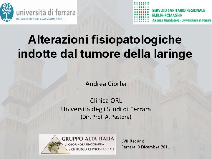 Alterazioni fisiopatologiche indotte dal tumore della laringe Andrea Ciorba Clinica ORL Università degli Studi