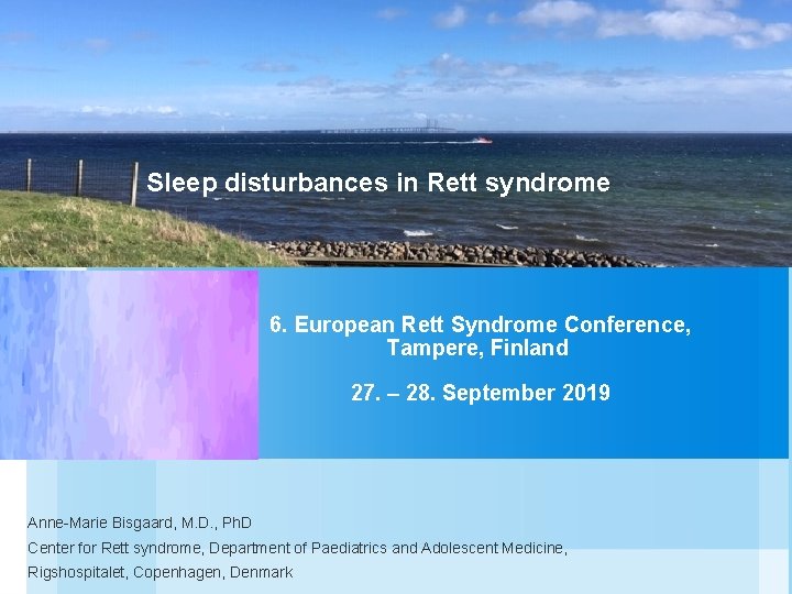 Sleep disturbances in Rett syndrome 6. European Rett Syndrome Conference, Tampere, Finland 27. –