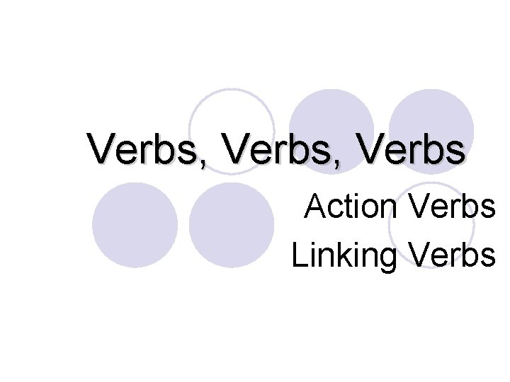 Verbs, Verbs Action Verbs Linking Verbs 