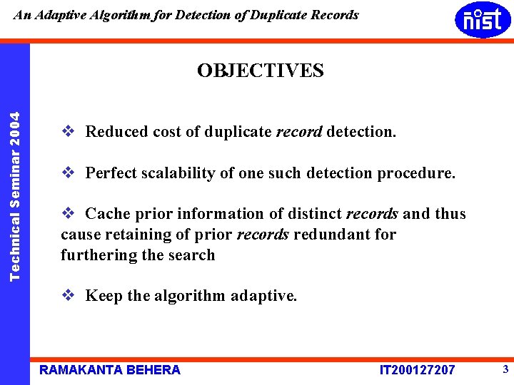 An Adaptive Algorithm for Detection of Duplicate Records Technical Seminar 2004 OBJECTIVES v Reduced An Adaptive Algorithm for Detection of Duplicate Records Technical Seminar 2004 OBJECTIVES v Reduced