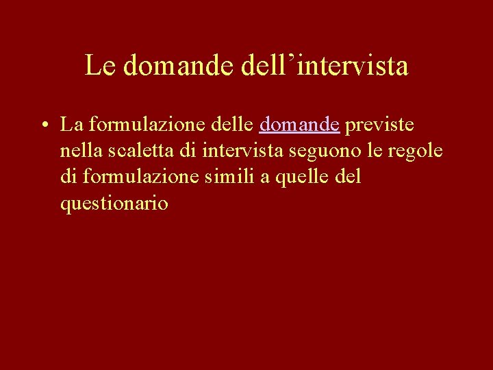 Le domande dell’intervista • La formulazione delle domande previste nella scaletta di intervista seguono