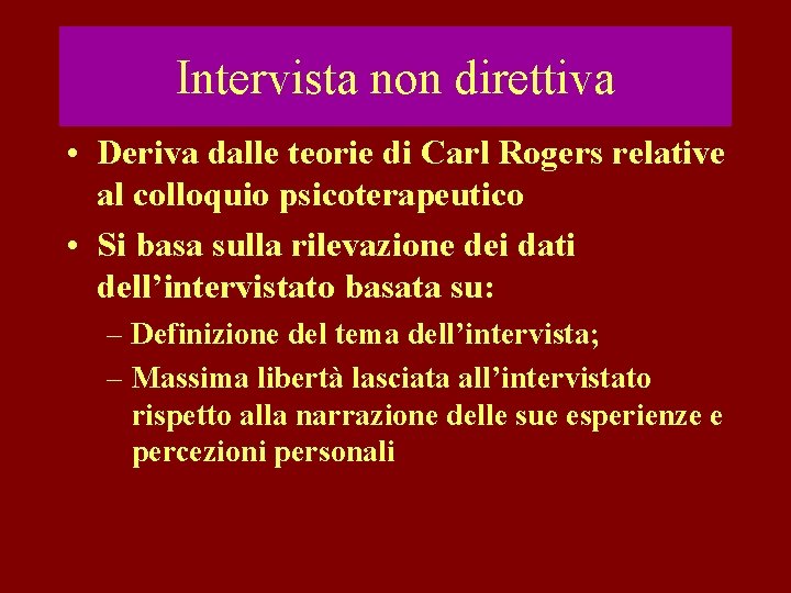 Intervista non direttiva • Deriva dalle teorie di Carl Rogers relative al colloquio psicoterapeutico