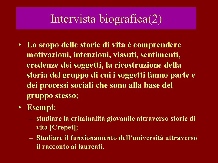 Intervista biografica(2) • Lo scopo delle storie di vita è comprendere motivazioni, intenzioni, vissuti,