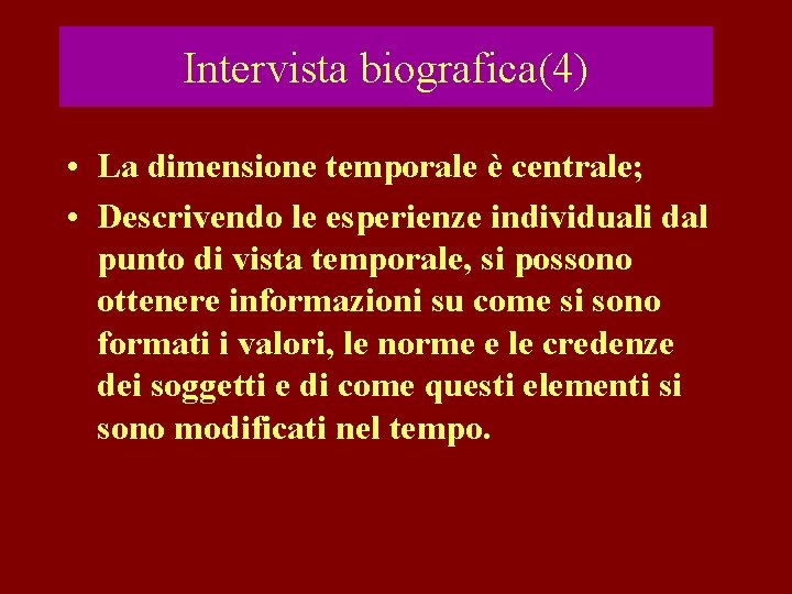 Intervista biografica(4) • La dimensione temporale è centrale; • Descrivendo le esperienze individuali dal