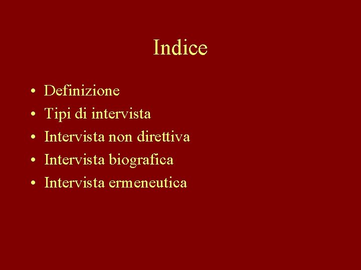 Indice • • • Definizione Tipi di intervista Intervista non direttiva Intervista biografica Intervista