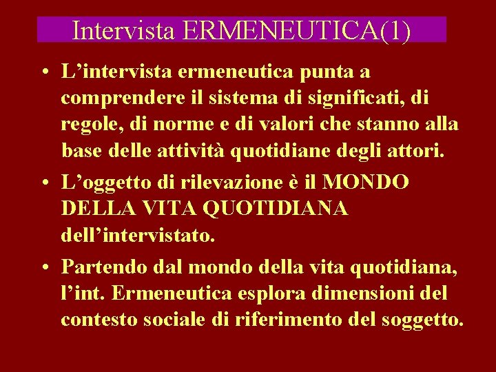 Intervista ERMENEUTICA(1) • L’intervista ermeneutica punta a comprendere il sistema di significati, di regole,