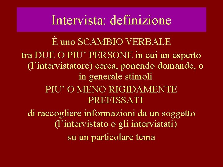 Intervista: definizione È uno SCAMBIO VERBALE tra DUE O PIU’ PERSONE in cui un