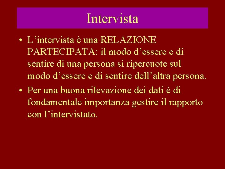 Intervista • L’intervista è una RELAZIONE PARTECIPATA: il modo d’essere e di sentire di