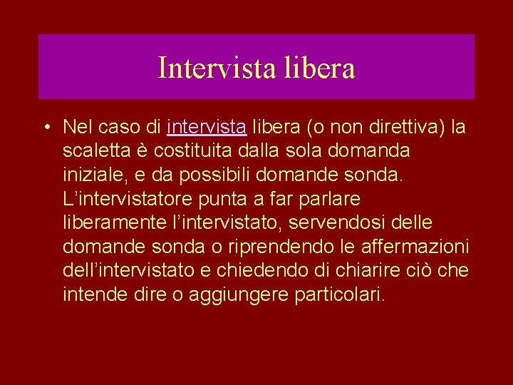 Intervista libera • Nel caso di intervista libera (o non direttiva) la scaletta è