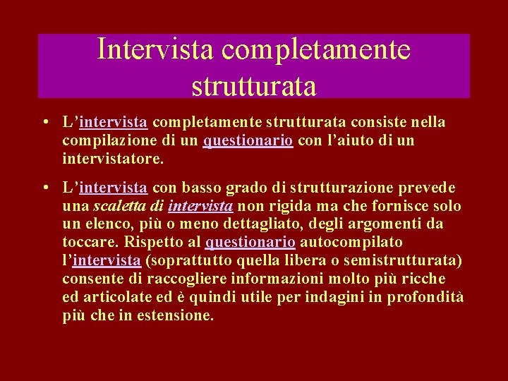 Intervista completamente strutturata • L’intervista completamente strutturata consiste nella compilazione di un questionario con