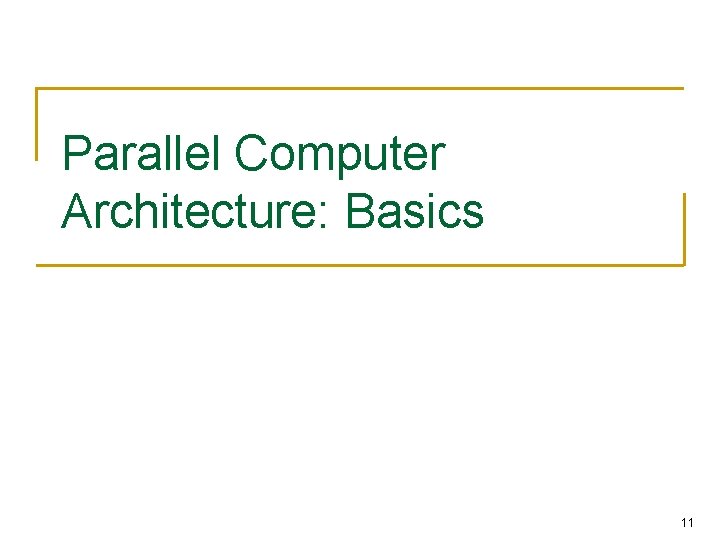 Parallel Computer Architecture: Basics 11 