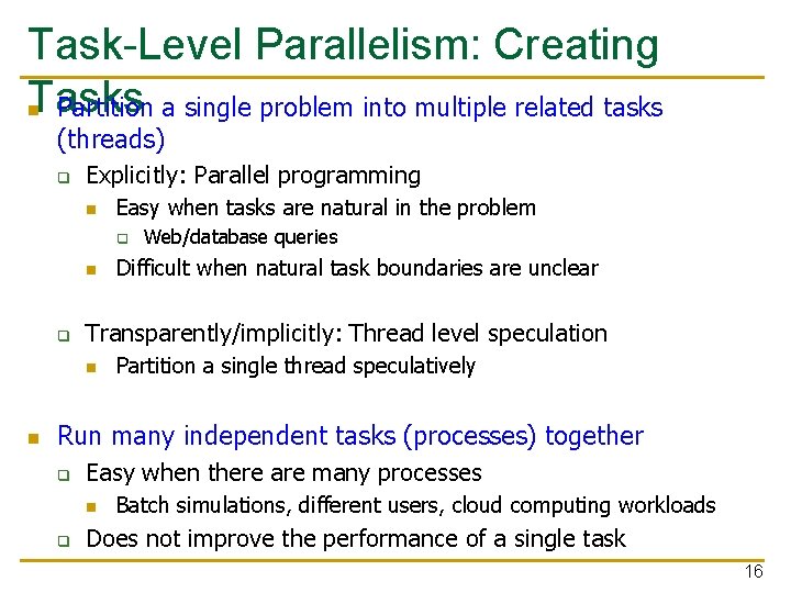 Task-Level Parallelism: Creating Tasks n Partition a single problem into multiple related tasks (threads)
