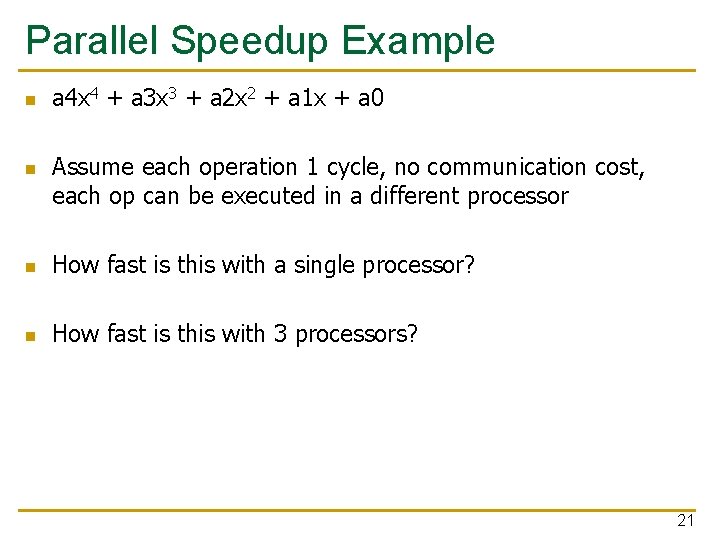 Parallel Speedup Example n n a 4 x 4 + a 3 x 3