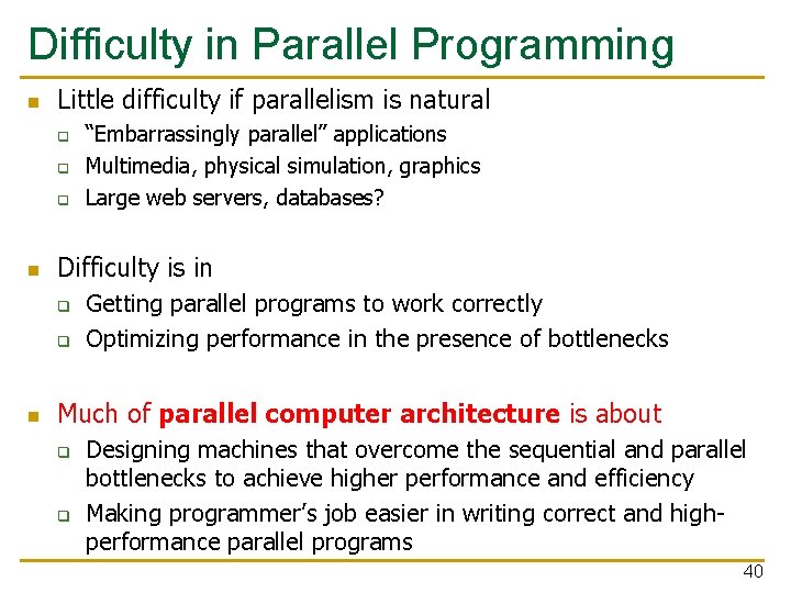 Difficulty in Parallel Programming n Little difficulty if parallelism is natural q q q