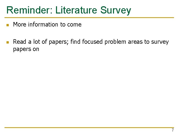 Reminder: Literature Survey n n More information to come Read a lot of papers;
