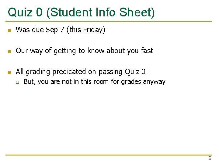 Quiz 0 (Student Info Sheet) n Was due Sep 7 (this Friday) n Our