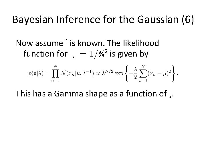 Bayesian Inference for the Gaussian (6) Now assume ¹ is known. The likelihood function