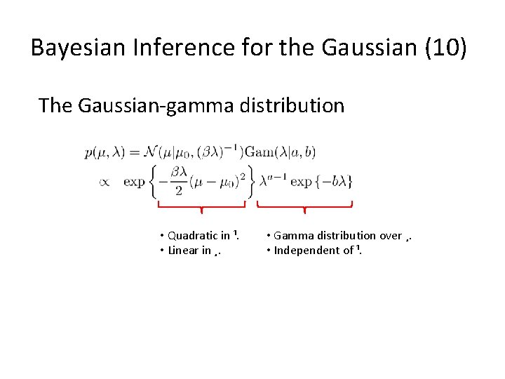 Bayesian Inference for the Gaussian (10) The Gaussian-gamma distribution • Quadratic in ¹. •