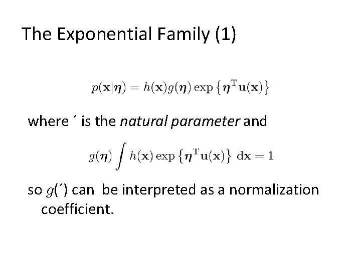 The Exponential Family (1) where ´ is the natural parameter and so g(´) can