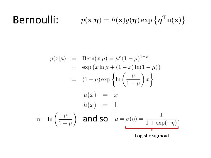 Bernoulli: and so Logistic sigmoid 