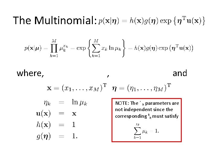 The Multinomial: where, , and NOTE: The ´ k parameters are not independent since