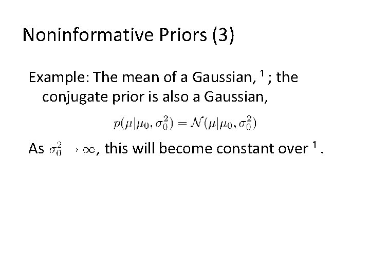 Noninformative Priors (3) Example: The mean of a Gaussian, ¹ ; the conjugate prior