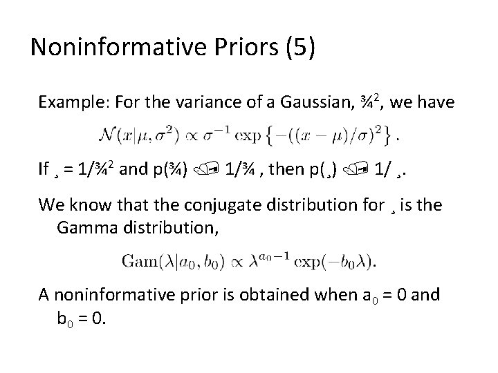 Noninformative Priors (5) Example: For the variance of a Gaussian, ¾ 2, we have