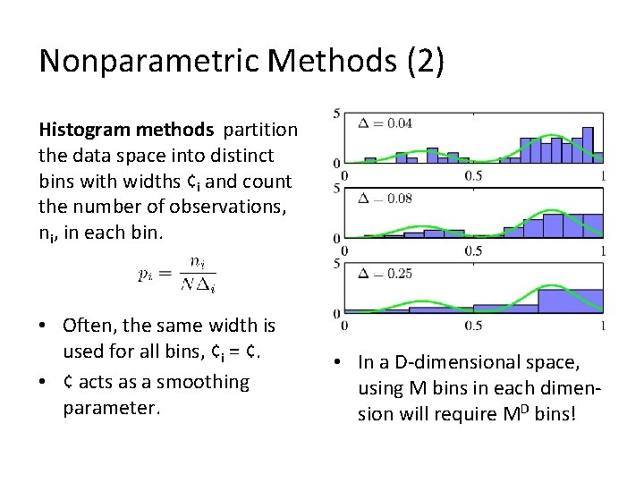 Nonparametric Methods (2) Histogram methods partition the data space into distinct bins with widths
