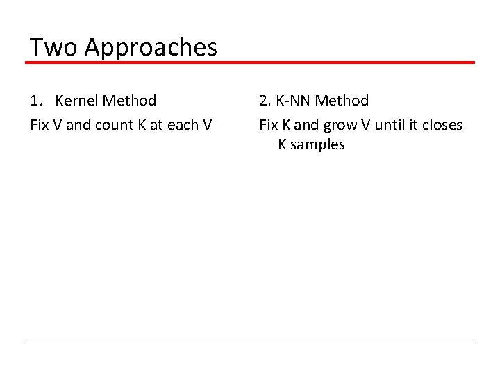 Two Approaches 1. Kernel Method Fix V and count K at each V 2.
