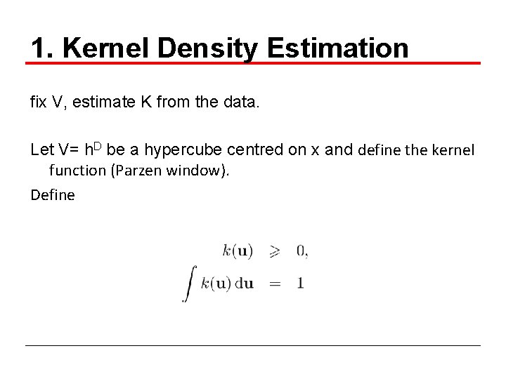 1. Kernel Density Estimation fix V, estimate K from the data. Let V= h.