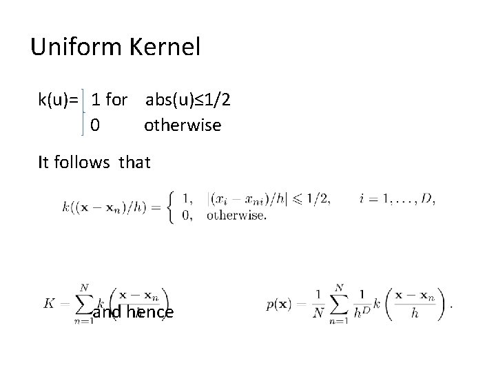 Uniform Kernel k(u)= 1 for abs(u)≤ 1/2 0 otherwise It follows that and hence