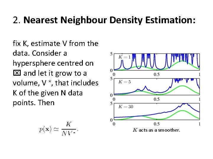 2. Nearest Neighbour Density Estimation: fix K, estimate V from the data. Consider a