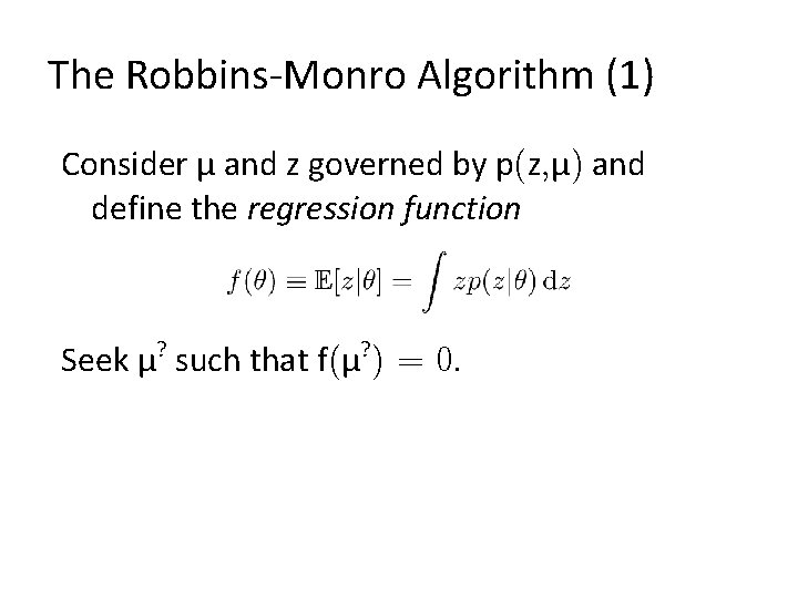 The Robbins-Monro Algorithm (1) Consider µ and z governed by p(z, µ) and define