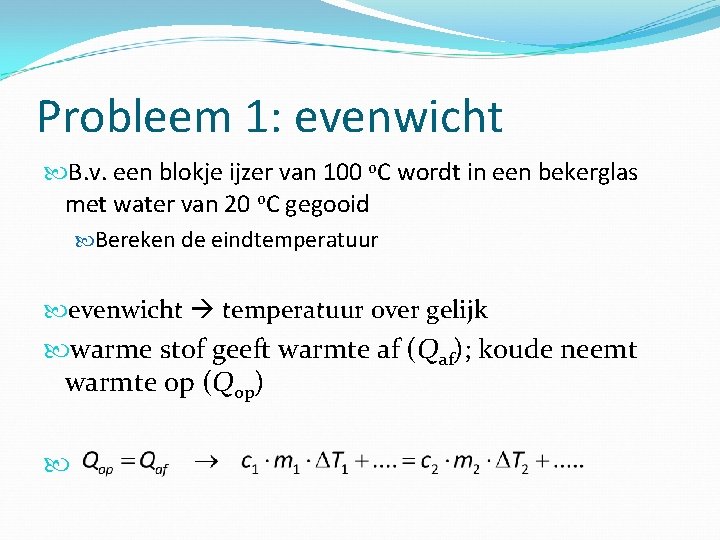 Probleem 1: evenwicht B. v. een blokje ijzer van 100 o. C wordt in