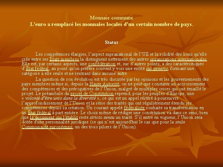 Monnaie commune L'euro a remplacé les monnaies locales d'un certain nombre de pays. Statut