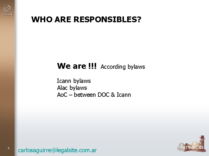 WHO ARE RESPONSIBLES? We are !!! According bylaws Icann bylaws Alac bylaws Ao. C