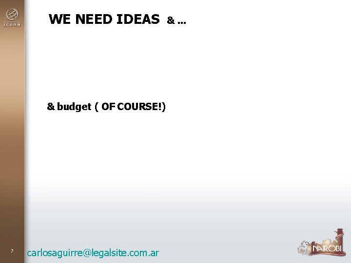 WE NEED IDEAS & budget ( OF COURSE!) 7 carlosaguirre@legalsite. com. ar &. .