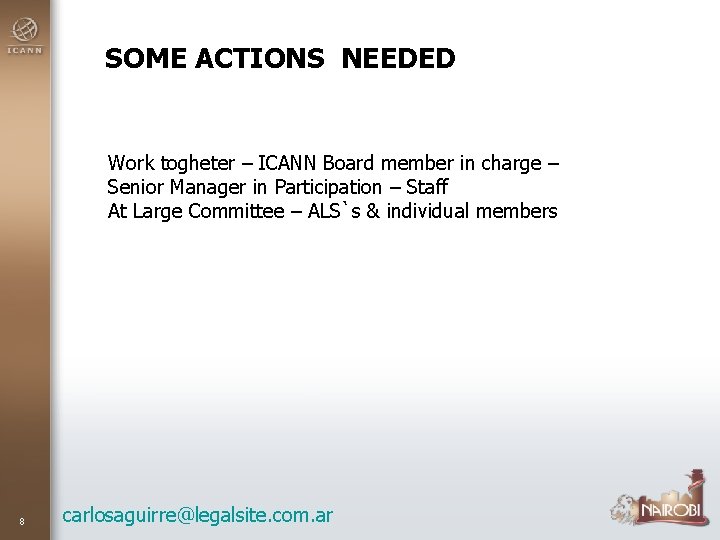 SOME ACTIONS NEEDED Work togheter – ICANN Board member in charge – Senior Manager