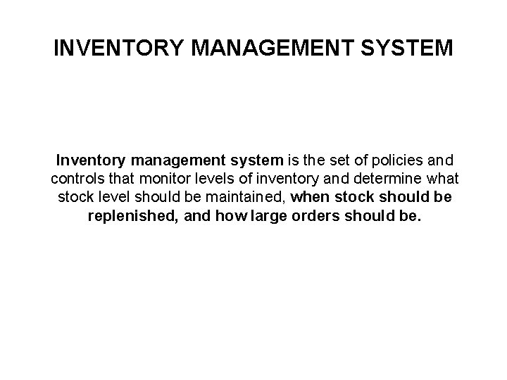 INVENTORY MANAGEMENT SYSTEM Inventory management system is the set of policies and controls that