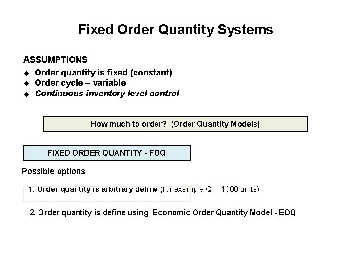 Fixed Order Quantity Systems ASSUMPTIONS u Order quantity is fixed (constant) u Order cycle