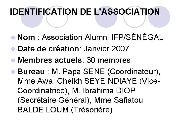 IDENTIFICATION DE L’ASSOCIATION l Nom : Association Alumni IFP/SÉNÉGAL l Date de création: Janvier