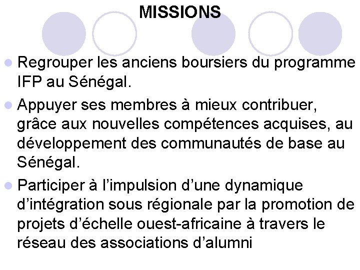 MISSIONS l Regrouper les anciens boursiers du programme IFP au Sénégal. l Appuyer ses