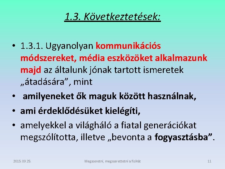 1. 3. Következtetések: • 1. 3. 1. Ugyanolyan kommunikációs módszereket, média eszközöket alkalmazunk majd