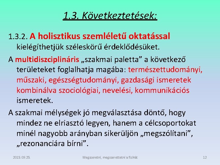 1. 3. Következtetések: 1. 3. 2. A holisztikus szemléletű oktatással kielégíthetjük széleskörű érdeklődésüket. A